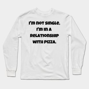 In A Relationship With Pizza Long Sleeve T-Shirt